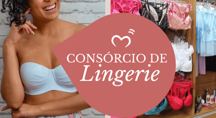Consórcio de lingerie - As vantagens desse investimento